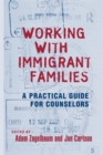 Image for Working With Immigrant Families : A Practical Guide for Counselors