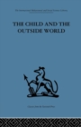 Image for The child and the outside world  : studies in developing relationships