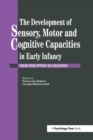 Image for The development of sensory motor and cognitive capacities in early infancy  : from sensation to cognition