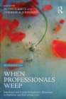 Image for When professionals weep  : emotional and countertransference responses in end of life care