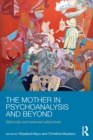 Image for The Mother in Psychoanalysis and Beyond