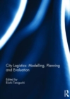 Image for City Logistics: Modelling, planning and evaluation