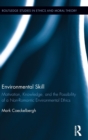 Image for Environmental skill  : motivation, knowledge, and the possibility of a non-romantic environmental ethics