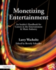 Image for Monetizing entertainment  : an insider&#39;s handbook for careers in the entertainment &amp; music industry
