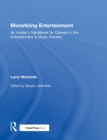 Image for Monetizing entertainment  : an insiders handbook for careers in the entertainment &amp; music industry