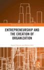 Image for Entrepreneurship and the Creation of Organization