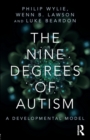 Image for The nine degrees of autism  : a developmental model for the alignment and reconciliation of hidden neurological conditions