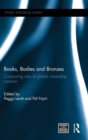Image for Books, bodies and bronzes  : comparing sites of global citizenship creation