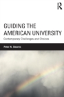 Image for Guiding the American university  : contemporary challenges and choices
