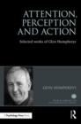 Image for Attention, perception and action  : selected works of Glyn Humphreys