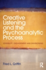 Image for Creative Listening and the Psychoanalytic Process : Sensibility, Engagement and Envisioning
