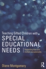 Image for Teaching gifted children with special educational needs  : supporting dual and multiple exceptionality