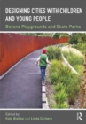 Image for Designing cities with children and young people  : beyond playgrounds and skate parks