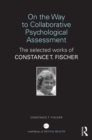Image for On the way to collaborative psychological assessment  : the selected works of Constance T. Fischer