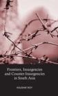 Image for Frontiers, Insurgencies and Counter-Insurgencies in South Asia