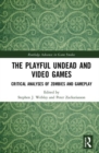 Image for The Playful Undead and Video Games : Critical Analyses of Zombies and Gameplay