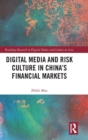 Image for Digital media and risk culture in China&#39;s financial markets