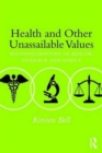 Image for Health and other unassailable values  : reconfigurations of health, evidence and ethics