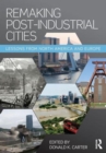 Image for Remaking Post-Industrial Cities