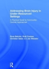 Image for Addressing brain injury in under-resourced settings  : a practical guide to community-centred approaches