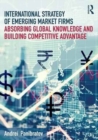 Image for International strategy of emerging market firms  : absorbing global knowledge and building competitive advantage