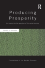 Image for Producing prosperity  : an inquiry into the operation of the market process