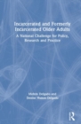Image for Incarcerated and formerly incarcerated older adults  : a national challenge for policy, research and practice