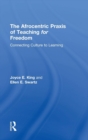 Image for The Afrocentric praxis of teaching for freedom  : connecting culture to learning
