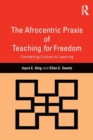 Image for The Afrocentric praxis of teaching for freedom  : connecting culture to learning