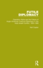 Image for Futile diplomacyVolume 4,: Operation Alpha and the failure of Anglo-American coercive diplomacy in the Arab-Israeli conflict, 1954-1956