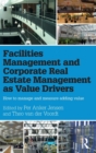 Image for Facilities management and corporate real estate management as value drivers  : how to manage and measure adding value