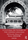 Image for A cultural dictionary of the Chinese language  : 500 proverbs, idioms and maxims