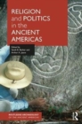 Image for Religion and Politics in the Ancient Americas