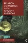 Image for Religion and politics in the ancient Americas