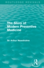 Image for The story of modern preventive medicine  : being a continuation of the evolution of preventive medicine