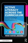 Image for Active literacy across the curriculum  : connecting print literacy with digital, media, and global competence, K-12