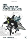 Image for The efficacy of architecture  : political contestation and agency