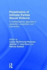 Image for Perpetrators of intimate partner sexual violence  : a multidisciplinary approach to prevention, recognition, and intervention