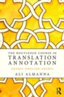 Image for The Routledge course in translation annotation  : Arabic-English-Arabic