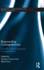 Image for Re-grounding cosmopolitanism  : towards a post-foundational cosmopolitanism