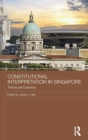 Image for Constitutional interpretation in Singapore  : theory and practice