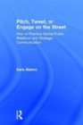 Image for Pitch, tweet, or engage on the street  : how to practice global public relations and strategic communication
