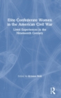 Image for Elite Confederate women in the American Civil War  : lived experiences in the nineteenth century