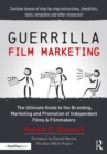 Image for Guerrilla film marketing  : the ultimate guide to the branding, marketing and promotion of independent films &amp; filmmakers