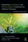 Image for Integrating psychological and pharmacological treatments for addictive disorders  : an evidence-based guide