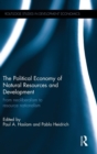 Image for The political economy of natural resources and development  : from neoliberalism to resource nationalism