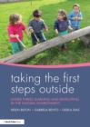 Image for Taking the first steps outside  : under threes learning and developing in the natural environment