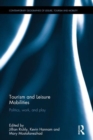 Image for Tourism and leisure mobilities  : politics, work, and play