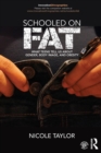 Image for Schooled on fat  : what teens tell us about gender, body image, and obesity