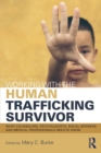 Image for Working with the human trafficking survivor  : what therapists, human service and health care providers need to know